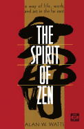 The Spirit of Zen: A Way of Life, Work, and Art in the Far East (Wisdom of the East)