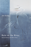 Rain on the River: New and Selected Poems and Short Prose
