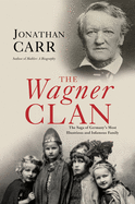 The Wagner Clan: The Saga of Germany's Most Illustrious and Infamous Family