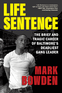 Life Sentence: The Brief and Tragic Career of Baltimore├óΓé¼Γäós Deadliest Gang Leader