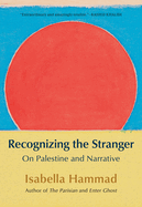 Recognizing the Stranger: On Palestine and Narrative