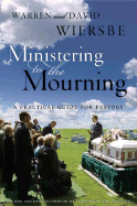 Ministering to the Mourning: A Practical Guide for Pastors, Church Leaders, and Other Caregivers