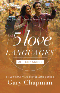 The 5 Love Languages of Teenagers: The Secret to