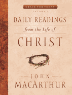 Daily Readings From the Life of Christ, Volume 1 (Volume 1) (Grace For Today)