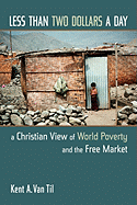 Less Than Two Dollars a Day: A Christian View of World Poverty and the Free Market