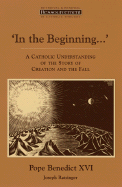 In the Beginning├óΓé¼┬ª': A Catholic Understanding of the Story of Creation and the Fall (Ressourcement: Retrieval and Renewal in Catholic Thought (RRRCT))