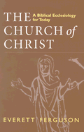 Church of Christ: A Biblical Ecclesiology for Today