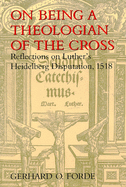 'On Being a Theologian of the Cross: Reflections on Luther's Heidelberg Disputation, 1518'