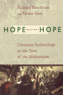 Hope Against Hope: Christian Eschatology at the Turn of the Millennium