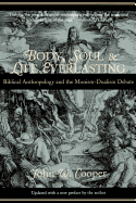 'Body, Soul, and Life Everlasting: Biblical Anthropology and the Monism-Dualism Debate'