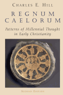 Regnum Caelorum: Patterns of Millenial Thought in Early Christianity