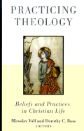 Practicing Theology: Beliefs and Practices in Christian Life