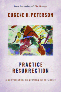 Practice Resurrection: A Conversation on Growing Up in Christ (Eugene Peterson's Five 'Conversations' in Spiritual Theology)