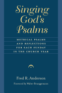 Singing God's Psalms: Metrical Psalms and Reflections for Each Sunday in the Church Year (Calvin Inst Christian Worship Liturgical Studies)