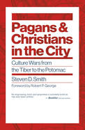 Pagans and Christians in the City: Culture Wars from the Tiber to the Potomac (Emory University Studies in Law and Religion)