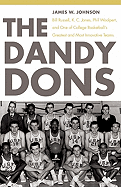 'The Dandy Dons: Bill Russell, K. C. Jones, Phil Woolpert, and One of College Basketball's Greatest and Most Innovative Teams'