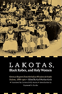 Lakotas, Black Robes, and Holy Women: German Reports from the Indian Missions in South Dakota, 1886-1900