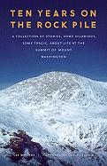 Ten Years on the Rock Pile: A Collection of Stories, Some Hilarious, Some Tragic, about Life at the Summit of Mount Washington