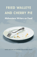 Fried Walleye and Cherry Pie: Midwestern Writers on Food (At Table)
