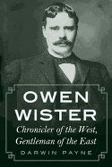 'Owen Wister: Chronicler of the West, Gentleman of the East'