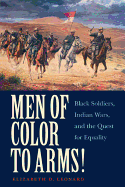 Men of Color to Arms!: Black Soldiers, Indian Wars, and the Quest for Equality