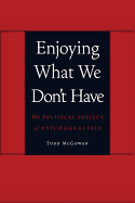 Enjoying What We Don't Have: The Political Project of Psychoanalysis (Symploke Studies in Contemporary Theory)