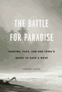 'The Battle for Paradise: Surfing, Tuna, and One Town's Quest to Save a Wave'