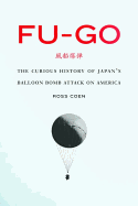 Fu-Go: The Curious History of Japan's Balloon Bomb Attack on America
