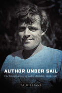 Author Under Sail: The Imagination of Jack London, 1902-1907 (Volume 2)