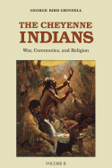 'The Cheyenne Indians, Volume 2: War, Ceremonies, and Religion'