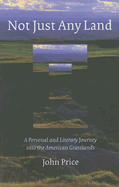 Not Just Any Land: A Personal and Literary Journey Into the American Grasslands