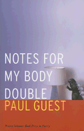 Notes for My Body Double (Prairie Schooner Book Prize in Poetry)