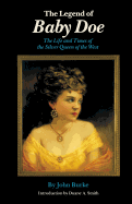 The Legend of Baby Doe: The Life and Times of the Silver Queen of the West