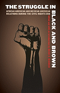 The Struggle in Black and Brown: African American and Mexican American Relations during the Civil Rights Era (Justice and Social Inquiry)