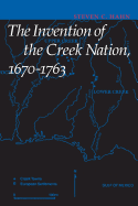The Invention of the Creek Nation, 1670-1763 (Indians of the Southeast)