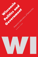 Wisconsin Politics and Government: America's Laboratory of Democracy (Politics and Governments of the American States)