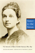 'Sister to the Sioux (Second Edition): The Memoirs of Elaine Goodale Eastman, 1885-1891'