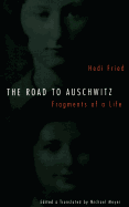 The Road to Auschwitz: Fragments of a Life