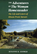 The Adventures of The Woman Homesteader: The Life and Letters of Elinore Pruitt Stewart (Women in the West)