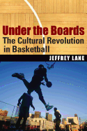 Under the Boards: The Cultural Revolution in Basketball