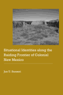 Situational Identities along the Raiding Frontier of Colonial New Mexico (Historical Archaeology of the American West)