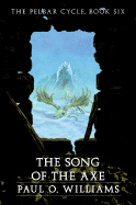 'The Song of the Axe: The Pelbar Cycle, Book Six'