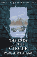 The Ends of the Circle: The Pelbar Cycle, Book Two (Beyond Armageddon) (Bk. 2)