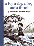 A Boy, a Dog, a Frog, and a Friend (A Boy, a Dog, and a Frog)
