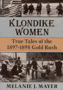 Klondike Women: True Tales of the 1897├óΓé¼ΓÇ£1898 Gold Rush