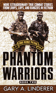 Phantom Warriors: Book 2: More Extraordinary True Combat Stories from LRRPS, LRPS, and Rangers in Vietnam