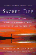 Sacred Fire: A Vision for a Deeper Human and Christian Maturity