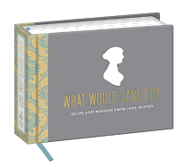 What Would Jane Do?: Quips and Wisdom from Jane Austen