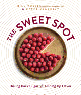 The Sweet Spot: Dialing Back Sugar and Amping Up Flavor: A Cookbook