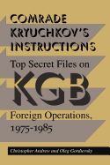'Comrade Kryuchkov's Instructions: Top Secret Files on KGB Foreign Operations, 1975-1985'